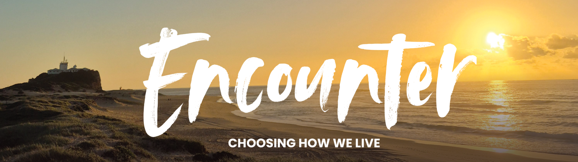 Encounter: Choosing How We Live