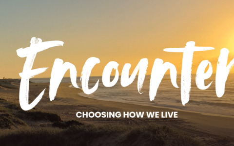Encounter: Choosing How We Live