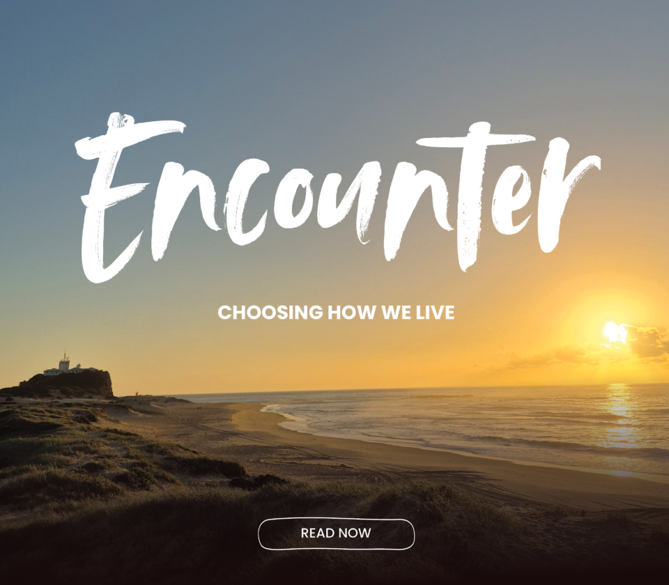Encounter: Choosing How We Live